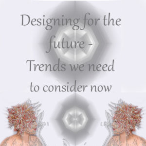 Designing for the future: trends we need to consider now
